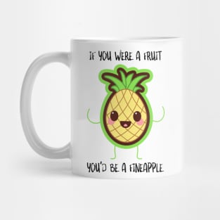 If You Were A Fruit You'd Be A Fineapple Mug